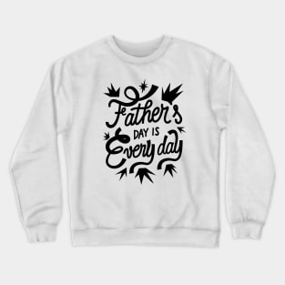 Fathers Day Every Day, Design For Daddy Daughter Crewneck Sweatshirt